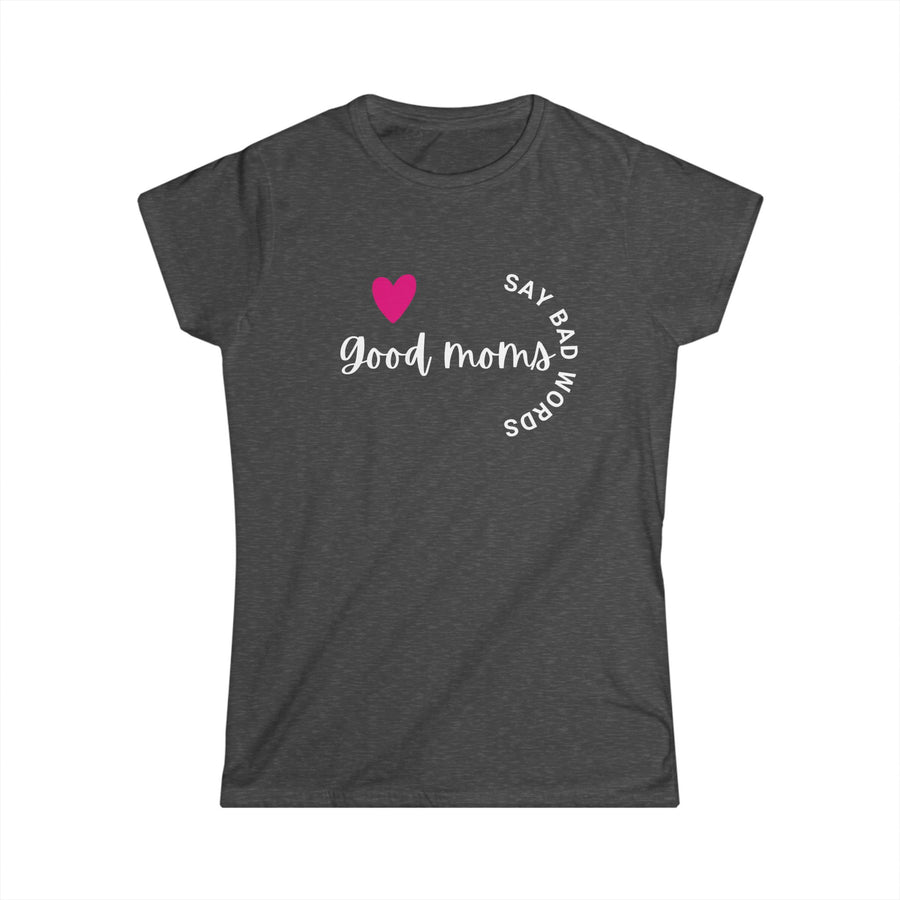 Good Moms Say Bad Words... - Womens SoftStyle Tee