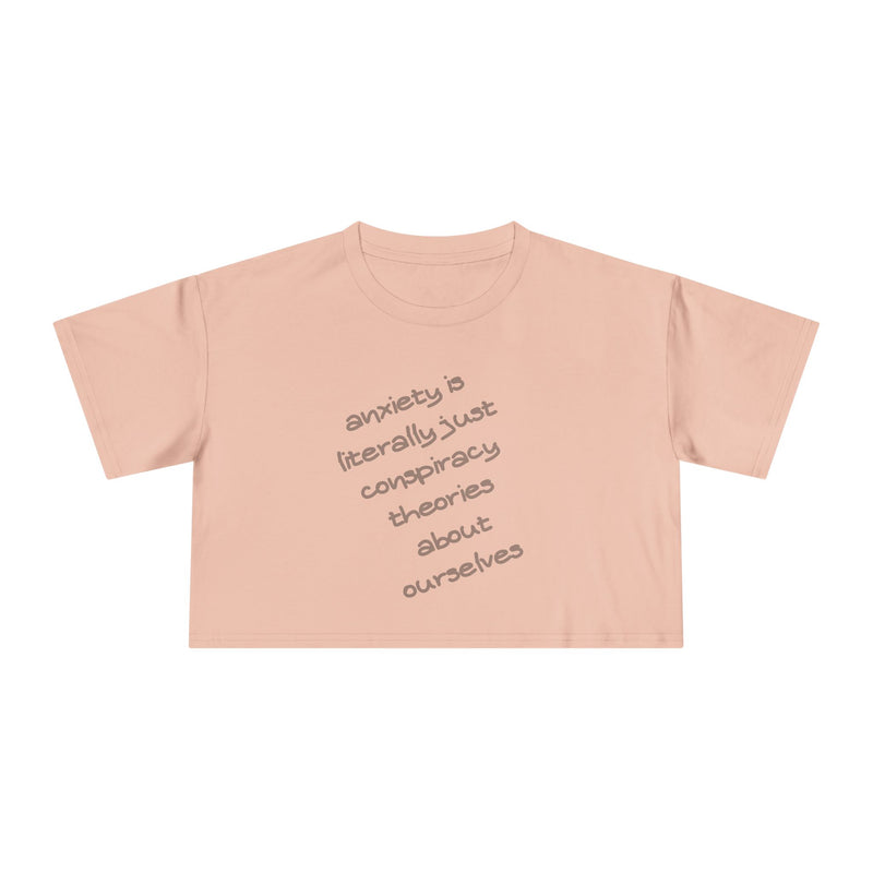 Minimalist Text Crop Tee — "Anxiety Is Literally Just Conspiracy Theories About Ourselves" Graphic T-Shirt Top