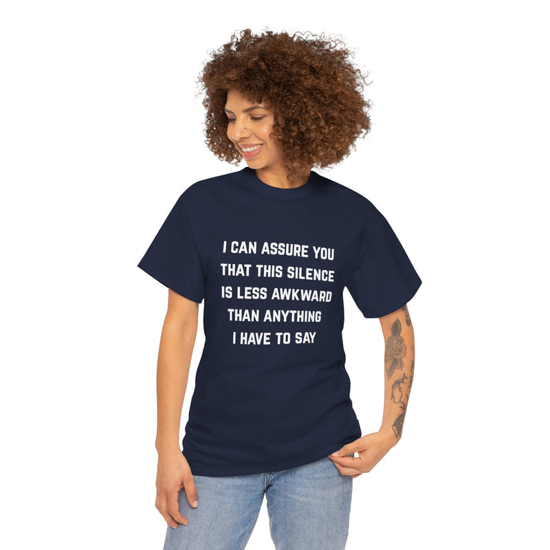 Minimalist Text Statement Tee — "I Can Assure You That This Silence Is Less Awkward Than Anything I Have to Say" Graphic T-shirt