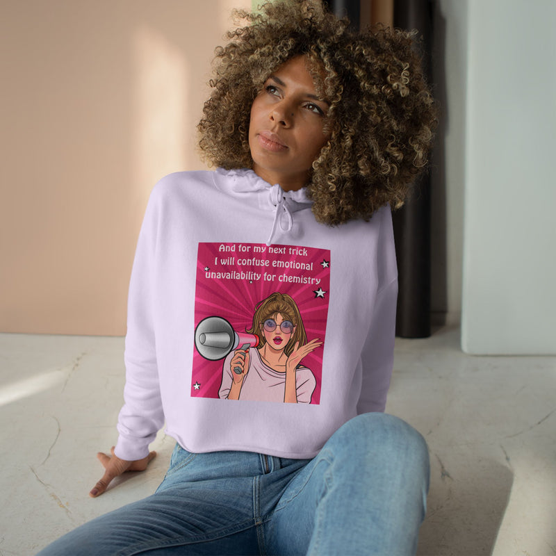 Crop Hoodie "And for my Next Trick I will Confuse Emotional Unavailability for Chemistry" Pop Art Hooded Sweatshirt