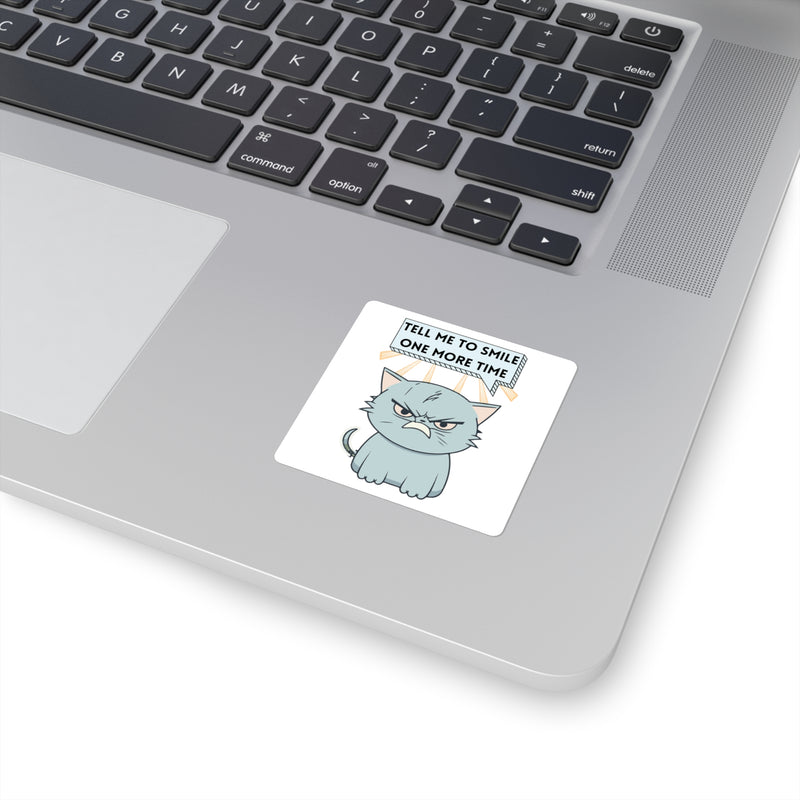 Sassy Cat Square Sticker — "Tell Me To Smile One More Time" Laptop Decal