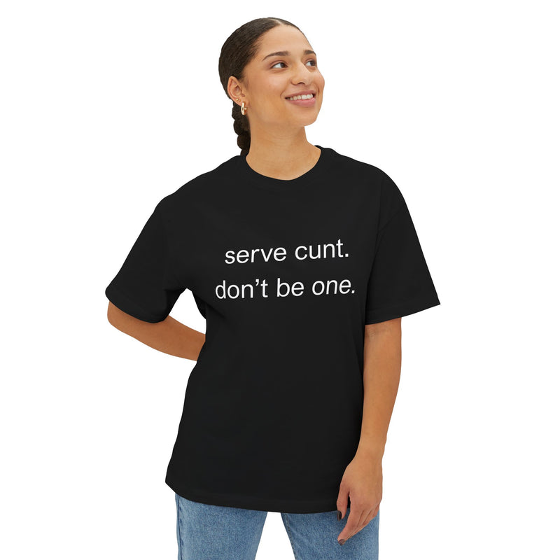 Graphic Boxy Tee — "serve cunt. don't be one." Minimalist Text Statement Shirt