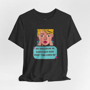 Pop Art Graphic Tee — “Why Does Drunk Me Always Have More Money Than Sober Me?” T-Shirt