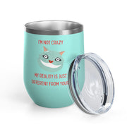 I'm Not Crazy Wonderland Wine Tumbler - Stainless Steel 12oz