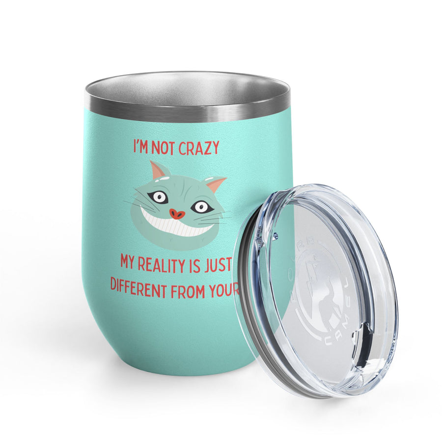 I'm Not Crazy Wonderland Wine Tumbler - Stainless Steel 12oz
