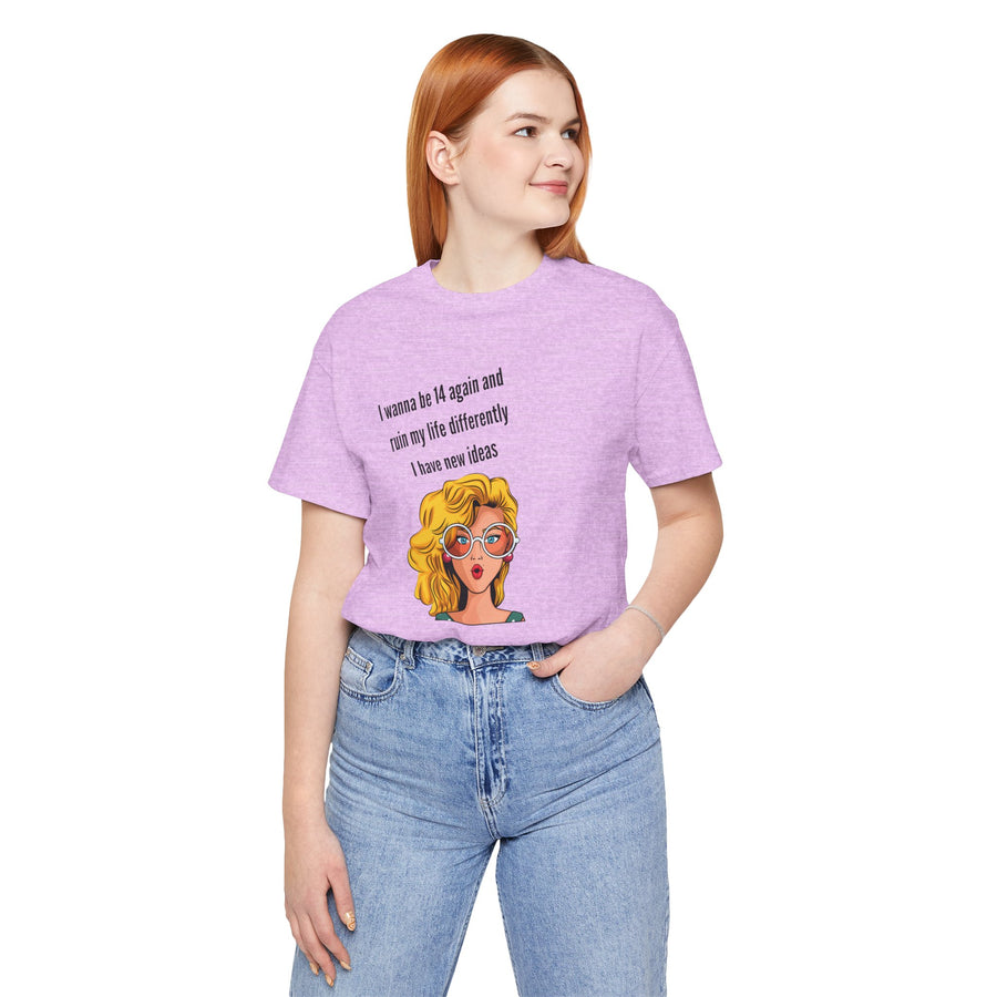 Pop Art Tee – "I Wanna Be 14 Again and Ruin My Life Differently" Retro Graphic T-Shirt