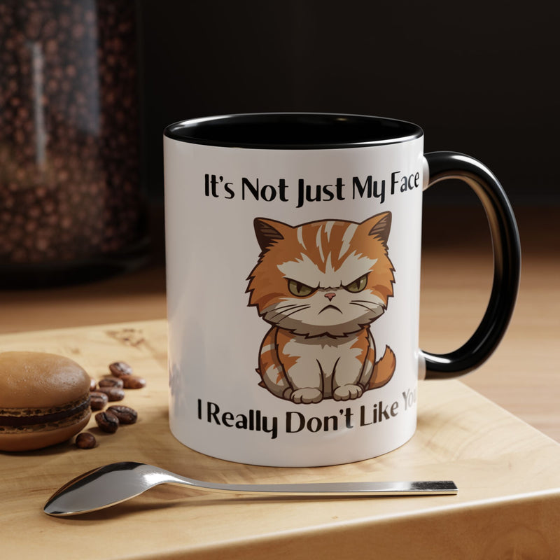 Ceramic Coffee or Tea Mug — "It's Not Just My Face, I Really Don't Like You" Sassy Cat Accent Mug