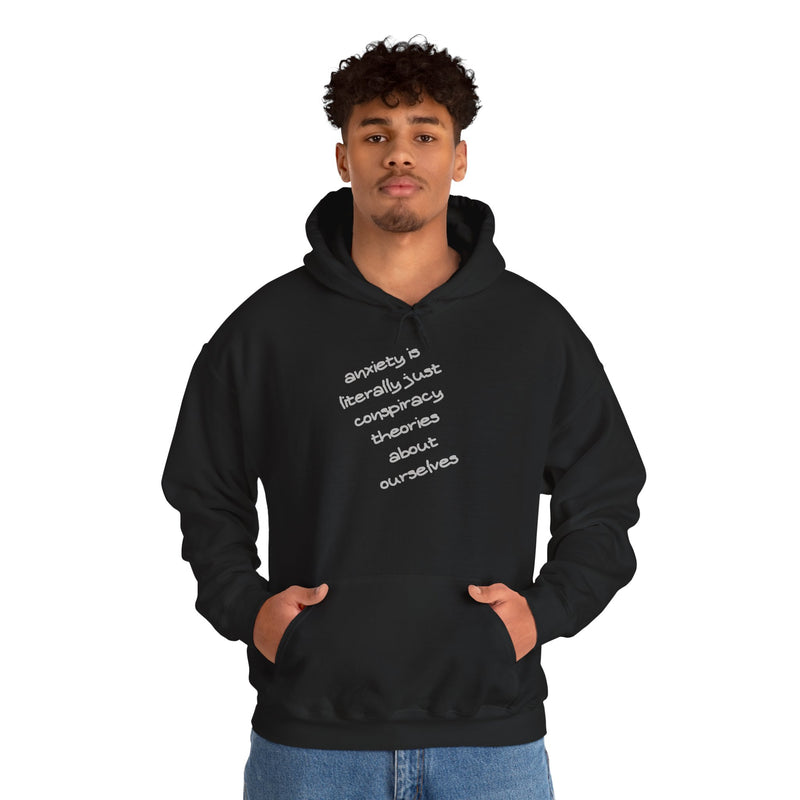 Graphic Hoodie — “Anxiety is Literally Just Conspiracy Theories About Ourselves” Minimalistic Text Hooded Sweatshirt