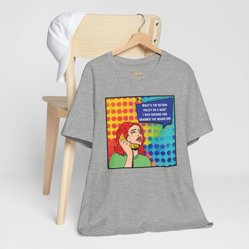 Retro Pop Art Tee — "What's the Return Policy on a Man? I Was Rushing and Grabbed the Wrong One" T-Shirt