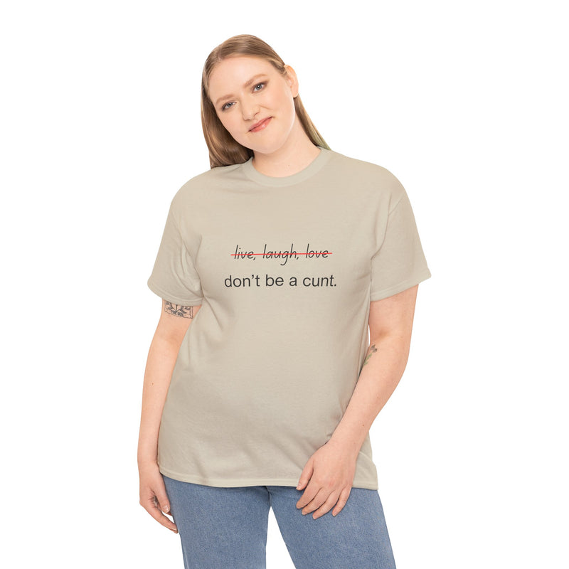 Graphic Tee — “live, laugh, love” Crossed Out, “don’t be a cunt.”