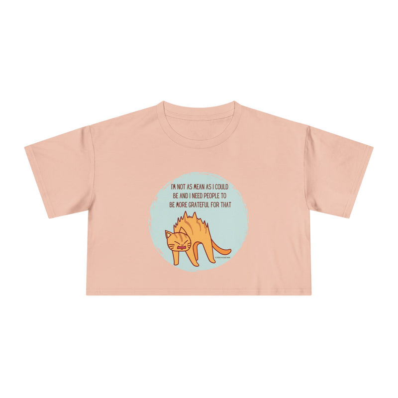 Crop Tee — Sassy Cat Graphic with Quote: "I’m Not As Mean As I Could Be, and I Need People To Be More Grateful For That" T-shirt Top