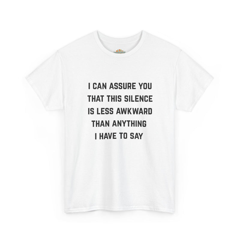 Minimalist Text Statement Tee — "I Can Assure You That This Silence Is Less Awkward Than Anything I Have to Say" Graphic T-shirt