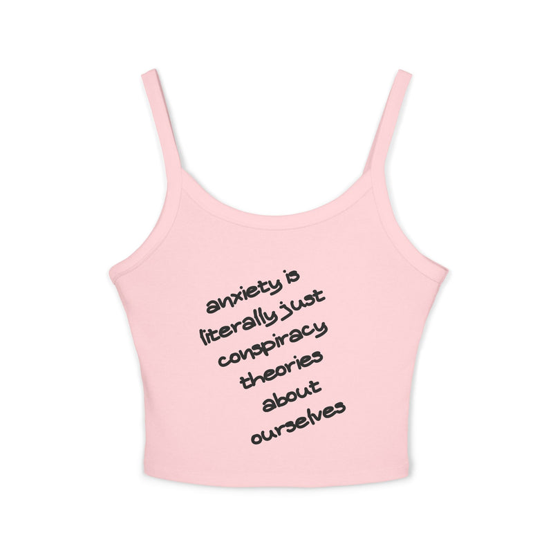 Spaghetti Tank Top — "anxiety is literally just conspiracy theories about ourselves" Graphic Text Crop