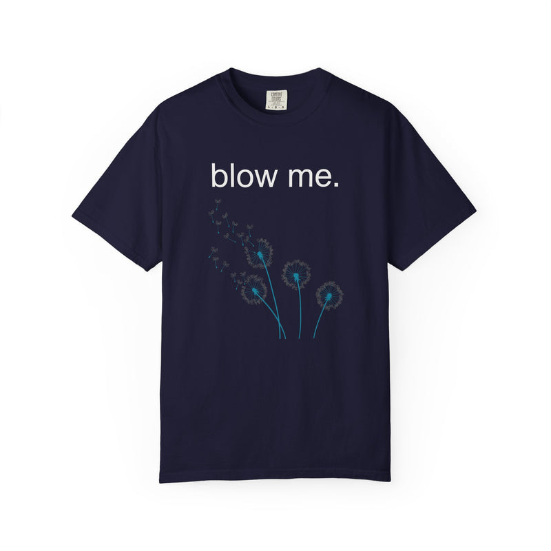 blow me. T‑Shirt — Dandelion Graphic Tee