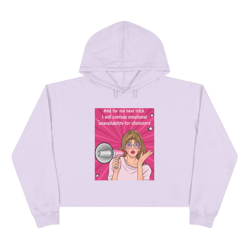 Crop Hoodie "And for my Next Trick I will Confuse Emotional Unavailability for Chemistry" Pop Art Hooded Sweatshirt
