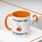 Coffee Mug — "If You Don't Think You Shouldn't Talk" Cute Rabbit Accent Mug