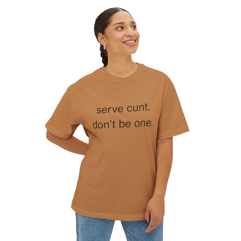 Graphic Boxy Tee — "serve cunt. don't be one." Minimalist Text Statement Shirt