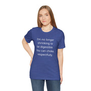 T‑Shirt — “I’m no longer shrinking to be digestible. You can choke, respectfully.” Statement Tee