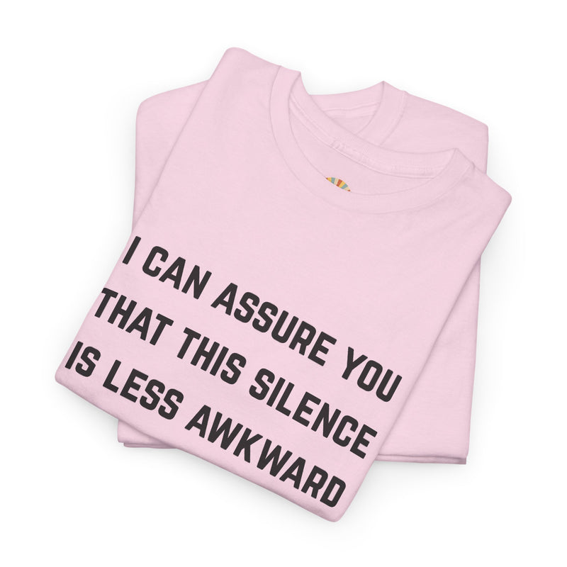 Minimalist Text Statement Tee — "I Can Assure You That This Silence Is Less Awkward Than Anything I Have to Say" Graphic T-shirt