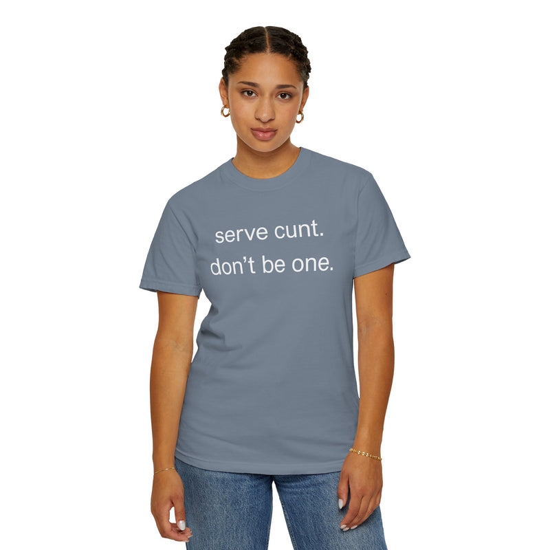 Graphic Tee — “serve cunt. don’t be one.” Statement T-Shirt