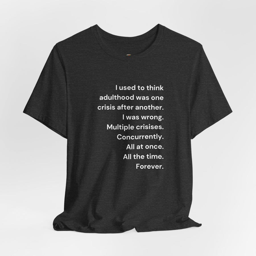 T‑Shirt — 'I used to think adulthood was one crisis after another' Minimal Text Tee