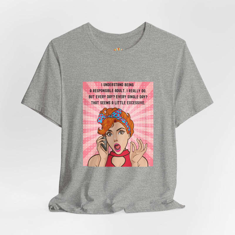 Retro Graphic Tee — “I Understand Being A Responsible Adult… That Seems A Little Excessive” Pop Art T-Shirt