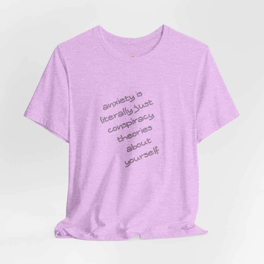 Graphic Tee - "Anxiety Is Literally Just Conspiracy Theories About Yourself" T-Shirt