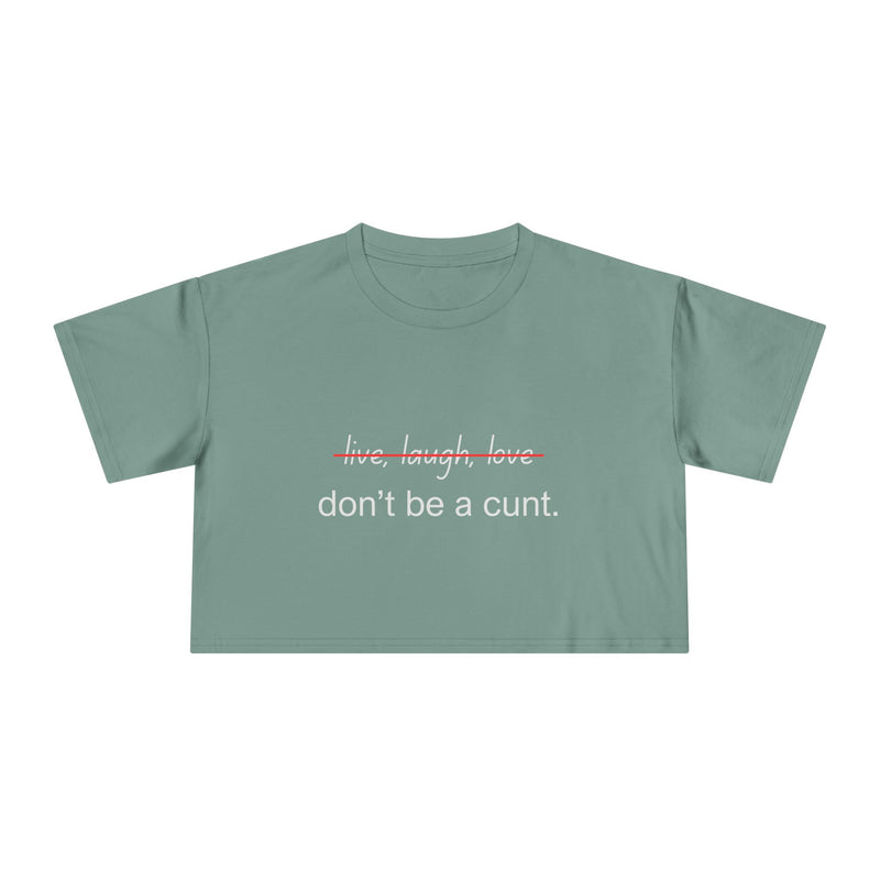 Crop Tee — “don’t be a cunt.” Minimalist Slogan T-shirt Top