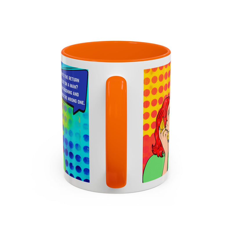 Coffee or Tea Mug — Pop Art Woman “What’s the return policy on a man? I was rushing and grabbed the wrong one.”