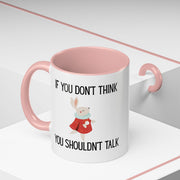 Coffee Mug — "If You Don't Think You Shouldn't Talk" Cute Rabbit Accent Mug