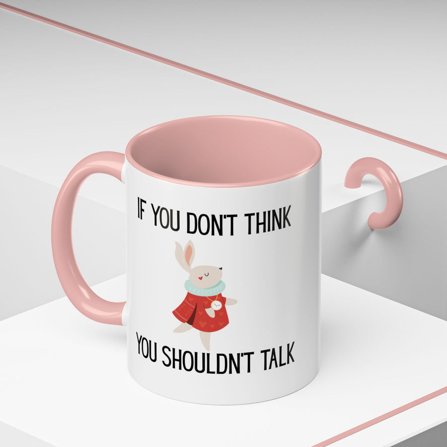 Coffee Mug — "If You Don't Think You Shouldn't Talk" Cute Rabbit Accent Mug