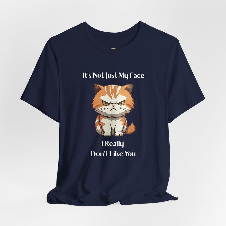 Sassy Cat T-Shirt — "It’s Not Just My Face, I Really Don’t Like You" Graphic Tee