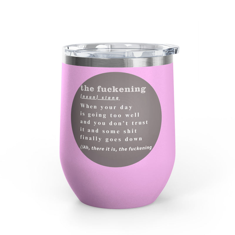 12oz Wine Tumbler — "the fuckening" Definition Outdoor Wine Cup Pairs Perfectly with Patio Day Drinking