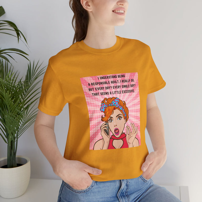 Retro Graphic Tee — “I Understand Being A Responsible Adult… That Seems A Little Excessive” Pop Art T-Shirt