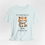 Sassy Cat T-Shirt — "It’s Not Just My Face, I Really Don’t Like You" Graphic Tee