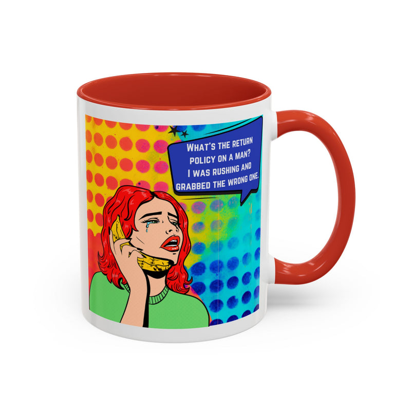 Coffee or Tea Mug — Pop Art Woman “What’s the return policy on a man? I was rushing and grabbed the wrong one.”