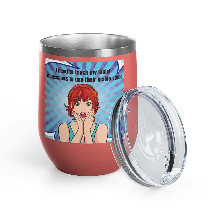 Retro Pop Art - "I Need to Teach My Facial Expressions to Use Their Inside Voice" Stainless Steel 12oz Insulated Wine Tumbler