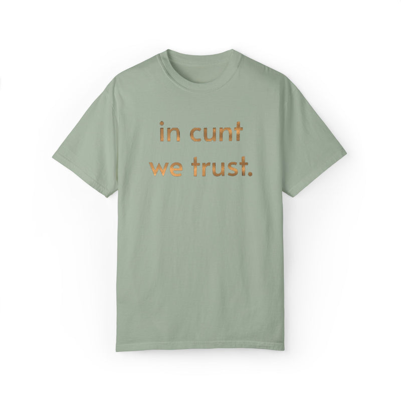 Comfort Colors 1717 Minimalist Text T-Shirt — "In Cunt We Trust." Bold Statement Graphic Tee