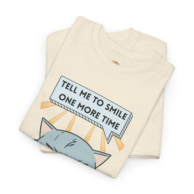 Graphic T-Shirt — Sassy Cat Tee "Tell Me To Smile One More Time"
