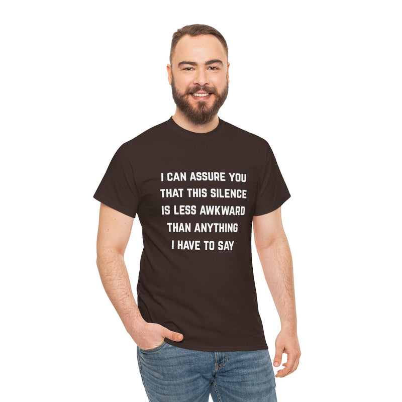 Minimalist Text Statement Tee — "I Can Assure You That This Silence Is Less Awkward Than Anything I Have to Say" Graphic T-shirt
