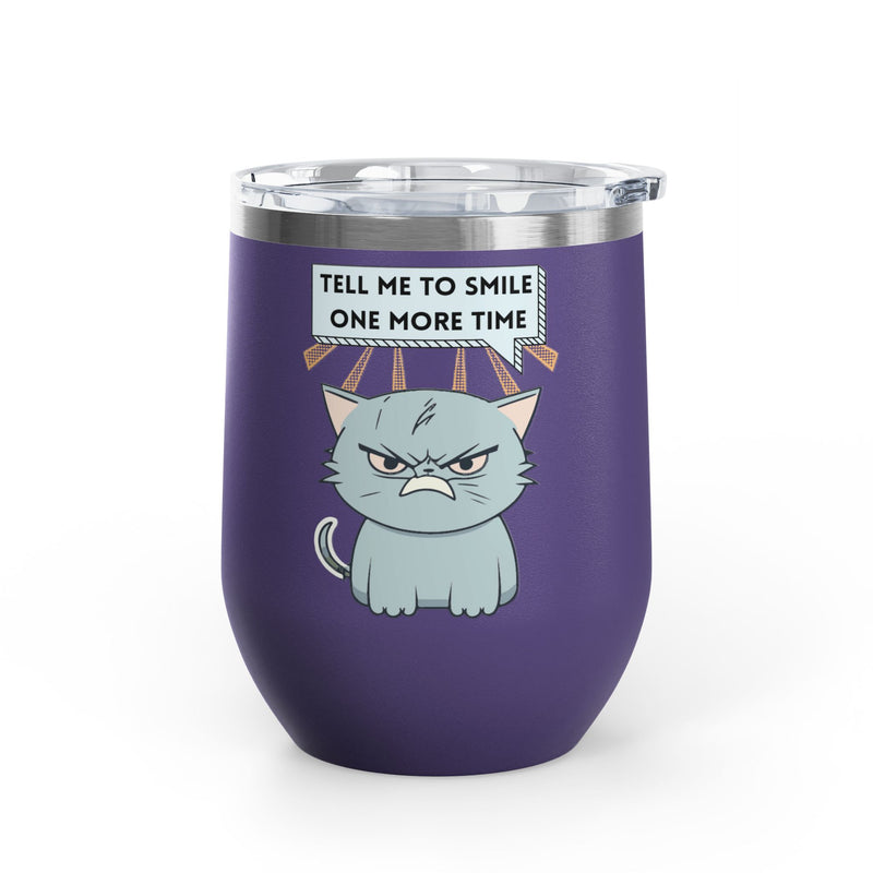 "Tell Me to Smile One More Time" Sassy Cat Insulated Wine Tumbler - Stainless Steel 12oz