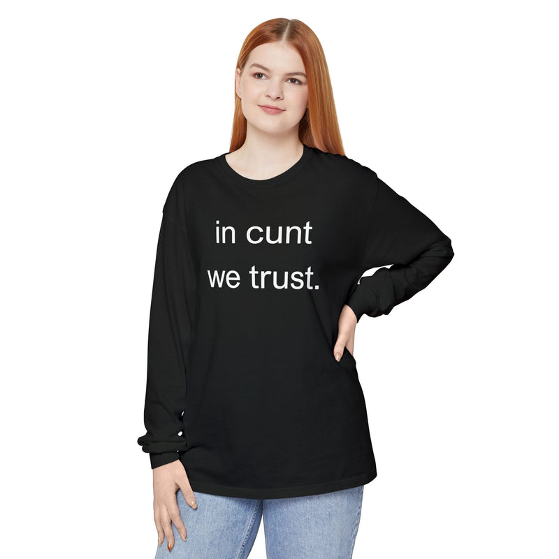 Long Sleeve Shirt — “In Cunt We Trust.” Statement Tee