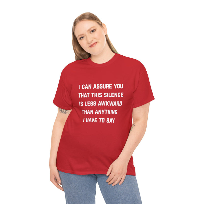 Minimalist Text Statement Tee — "I Can Assure You That This Silence Is Less Awkward Than Anything I Have to Say" Graphic T-shirt
