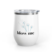 "Blow Me" Dandelions Wine Tumbler - Stainless Steel 12oz
