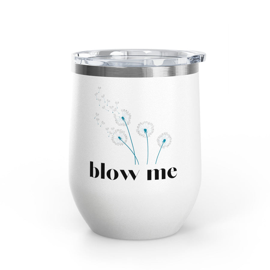 "Blow Me" Dandelions Wine Tumbler - Stainless Steel 12oz