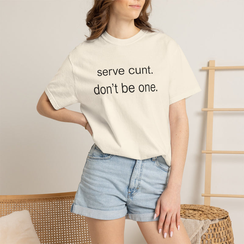Graphic Tee — “serve cunt. don’t be one.” Statement T-Shirt