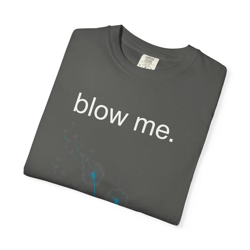 blow me. T‑Shirt — Dandelion Graphic Tee