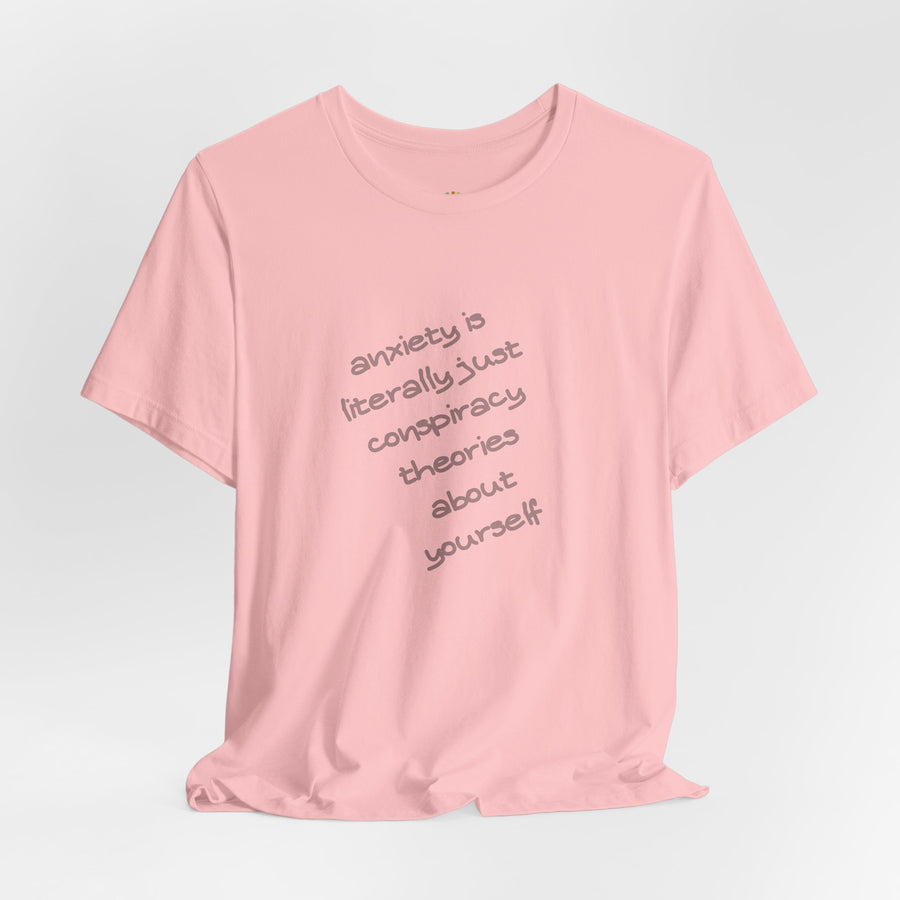 Graphic Tee - "Anxiety Is Literally Just Conspiracy Theories About Yourself" T-Shirt