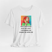 Pop Art Tee — "What's the Return Policy on a Man? I Was Rushing and Grabbed the Wrong One" T-Shirt