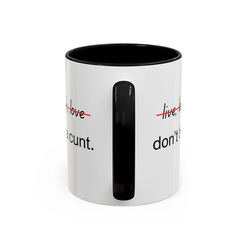 Accent Coffee or Tea Mug — “Live, Laugh, Love” Crossed Out: "Don’t Be a Cunt"